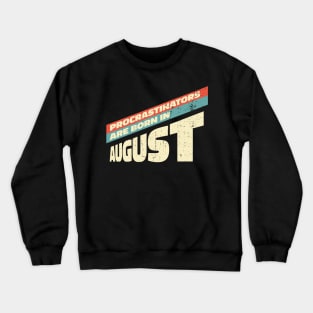 Procrastinators are born in August Crewneck Sweatshirt